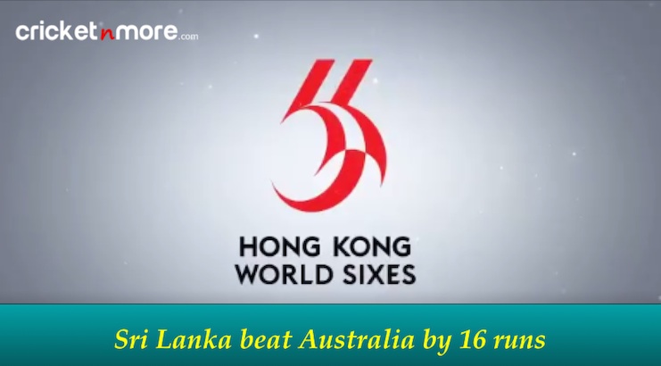Hong Kong Sixes 2017 SL vs Australia