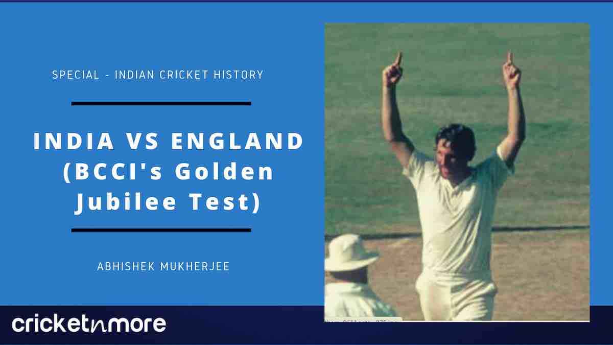 Indian Cricket History - BCCI Golden Jubilee Test, India Vs England ...