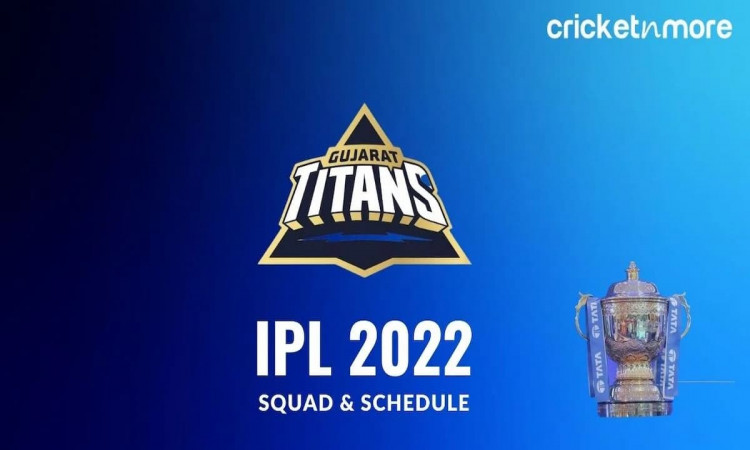 IPL 2022 - A Look At Gujarat Titans' Squad & Schedule