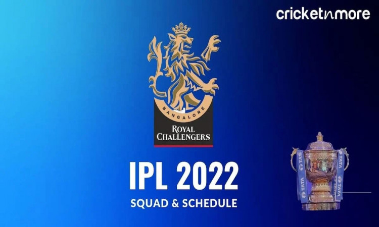 IPL 2022 - A Look At Royal Challengers Bangalore's Squad & Schedule