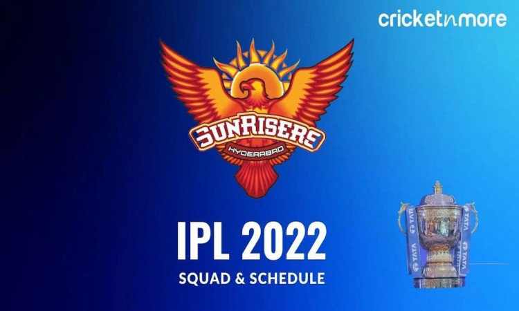 IPL 2022 - A Look At Sunrisers Hyderabad's Squad & Schedule