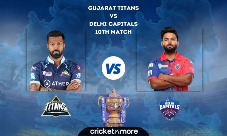 Gujarat Titans vs Delhi Capitals, IPL 2022 – Cricket Match Prediction, Fantasy XI Tips & Probable XI