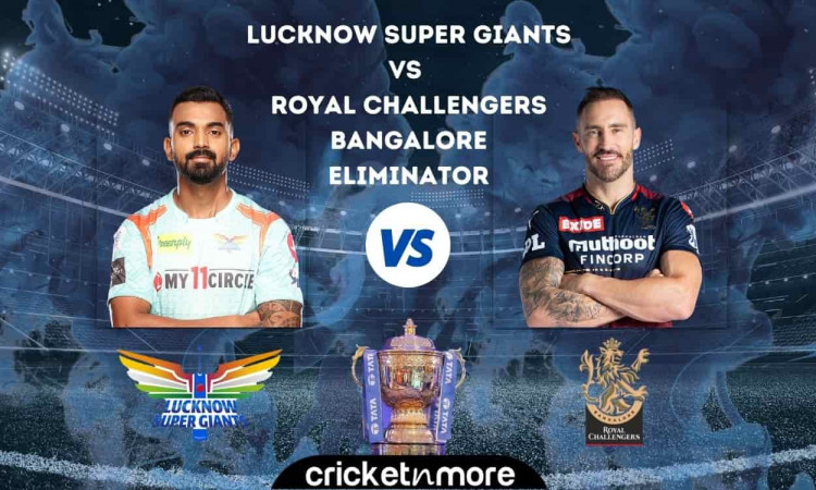 Lucknow Super Giants vs Royal Challengers Bangalore, IPL 2022 Eliminator – Cricket Match Prediction,