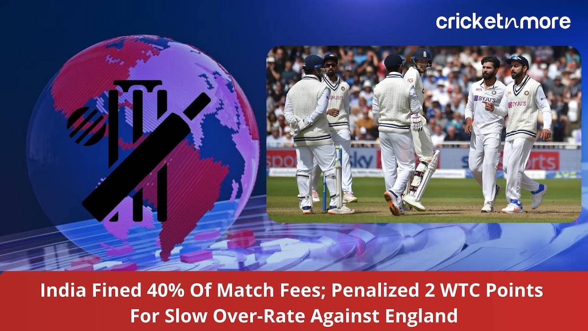 India Fined 40% Of Match Fees, Penalized 2 WTC Points  For Slow Over-Rate Against England