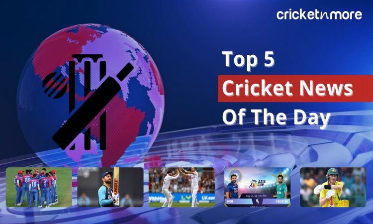 Top 5 Cricket News Of The Day