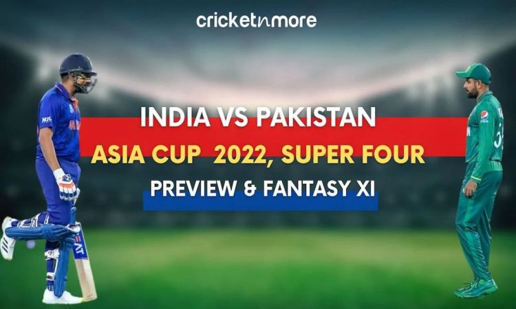 Asia Cup, Super 4 Match 2: India vs Pakistan – Cricket Match Prediction, Fantasy XI Tips & Probable 