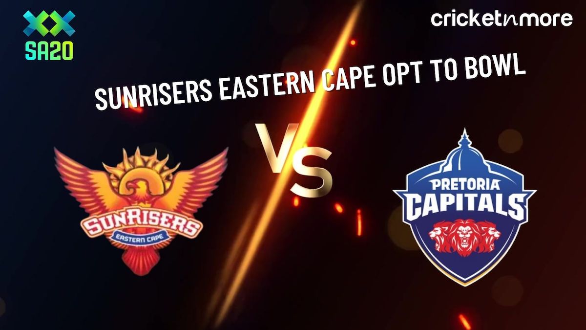 SA20 2023 Sunrisers Eastern Cape opt to bowl first against Pretoria Capitals SA20 2023 Sunrisers Eastern Cape opt to bowl first against Pretoria Capitals
