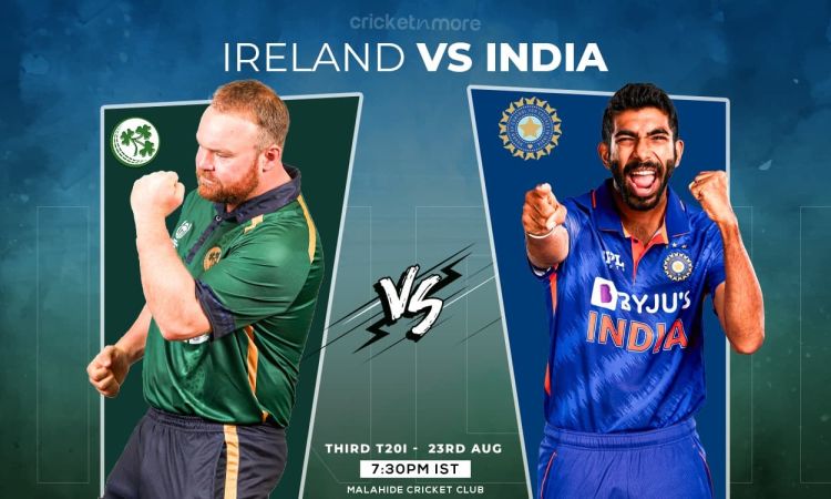 அயர்லாந்து vs இந்தியா, மூன்றாவது டி20 - போட்டி முன்னோட்டம் & ஃபேண்டஸி லெவன் டிப்ஸ்!