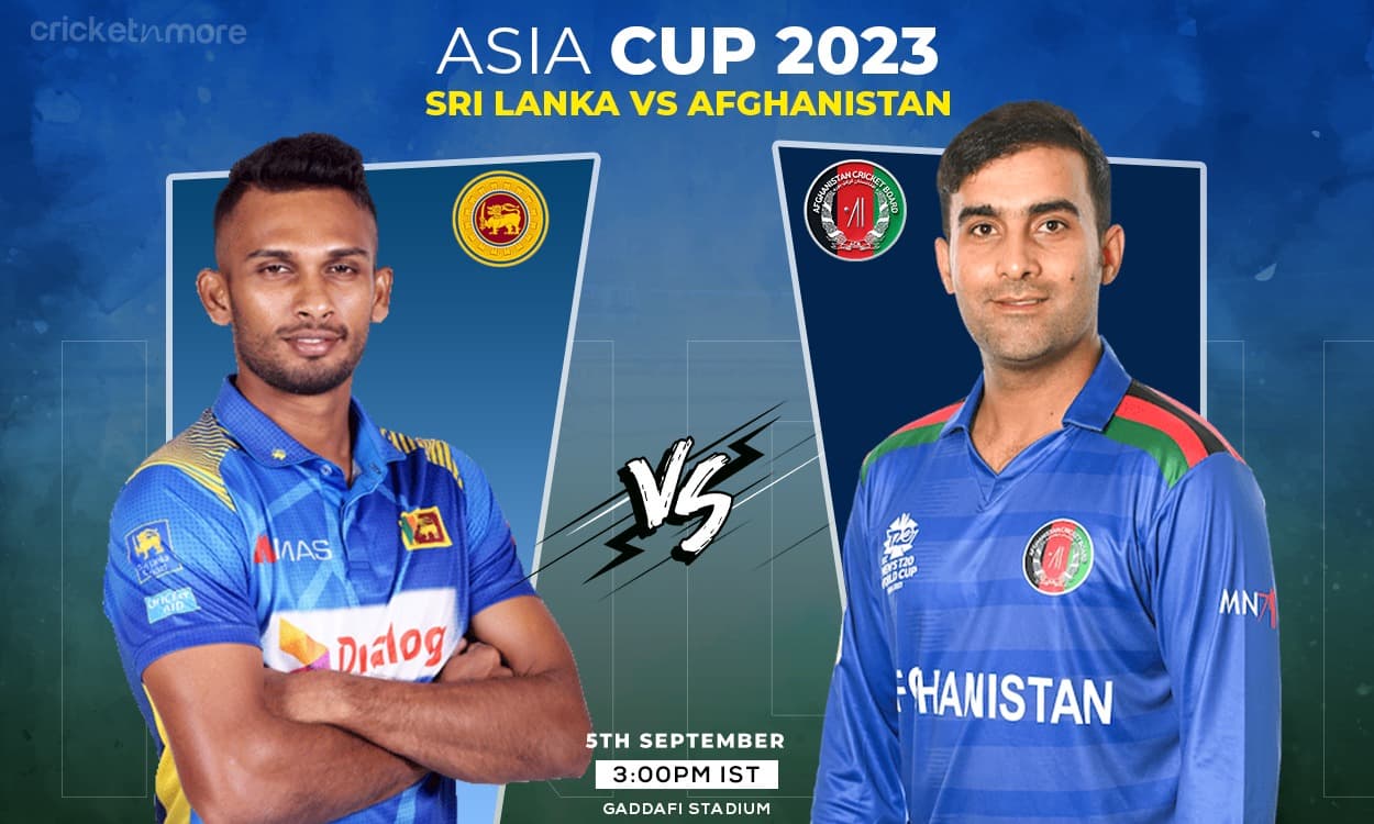 Asia Cup 2023: M6: SL vs AFG in Lahore on 05/09/2023 at 3PM IST ...