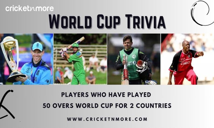World Cup Trivia: Cricket Players who have played World Cup for 2 countries