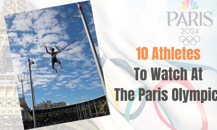 10 athletes to watch at the Paris Olympics