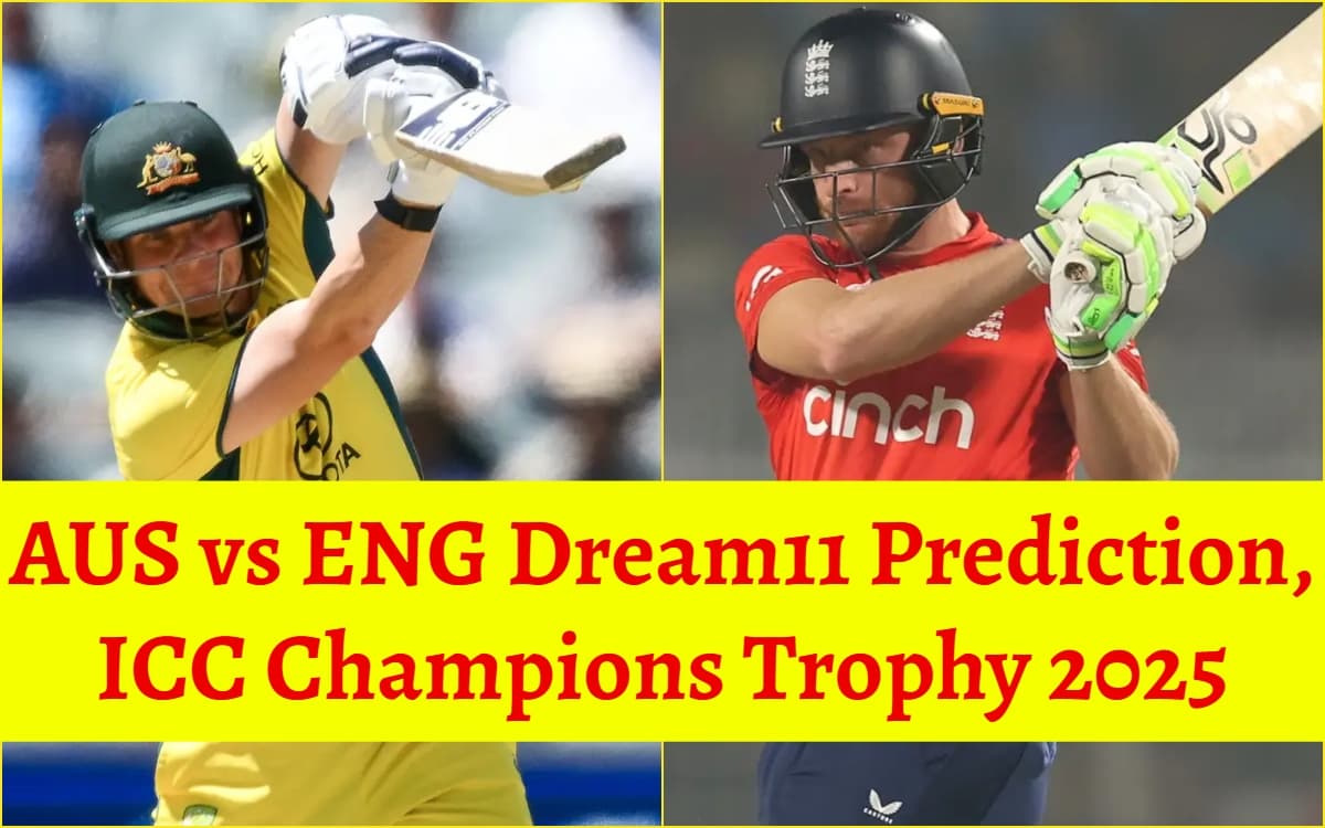 AUS vs ENG Dream11 Prediction Champions Trophy 2025 सटव समथ य