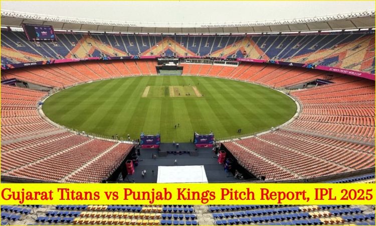 IPL 2025: अहमदाबाद में होगी गुजरात टाइटंस और पंजाब किंग्स की टक्कर, यहां देख लीजिए नरेंद्र मोदी स्टेडियम की पिच रिपोर्ट