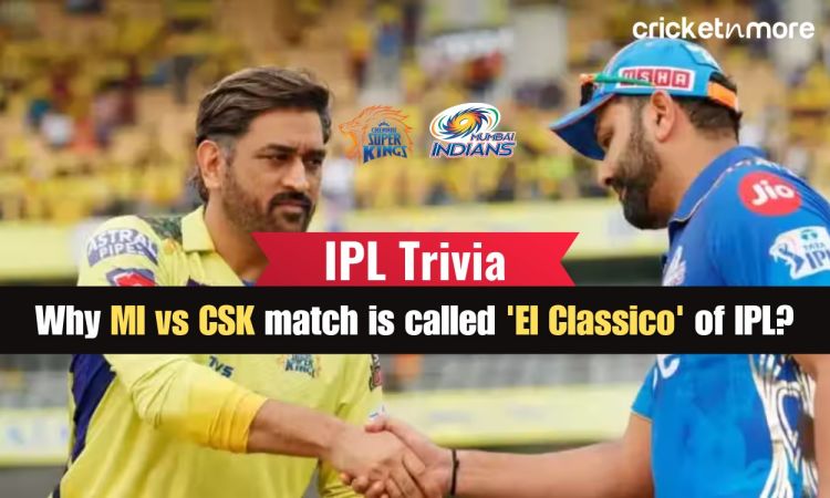 Why MI vs CSK match is called 'El Classico' of IPL?