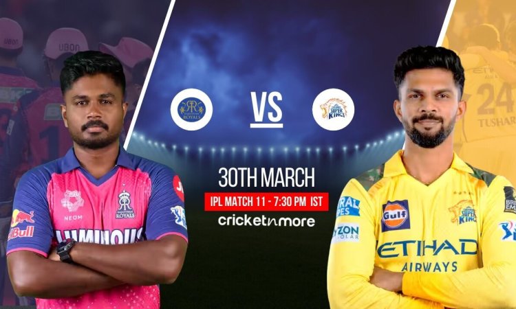 RR vs CHE Dream11 Prediction Match 11, IPL 2025
