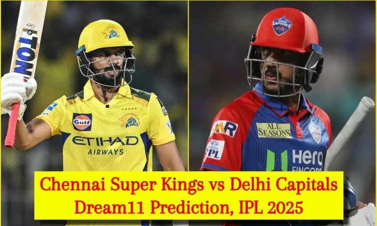 CSK vs DC Dream11 Prediction, IPL 2025: ऋतुराज गायकवाड़ या अक्षर पटेल, किसे बनाएं कप्तान? यहां देखें