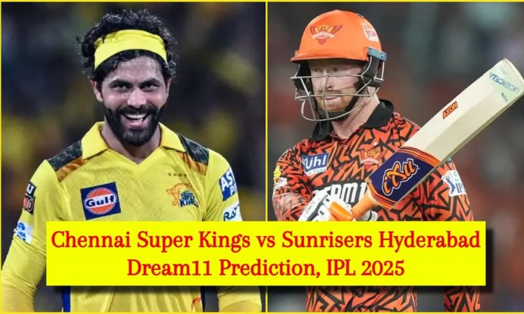 CSK vs SRH Dream11 Prediction, IPL 2025: रविंद्र जडेजा या हेनरिक क्लासेन, किसे बनाएं कप्तान? यहां दे