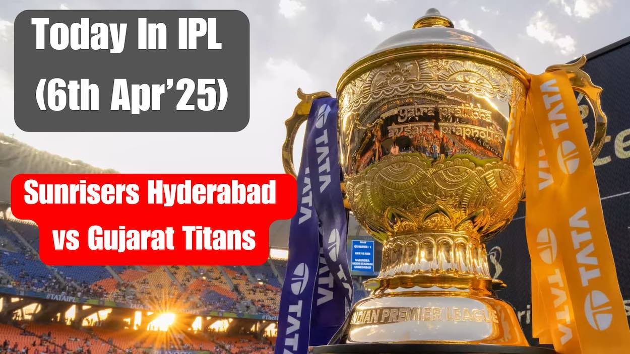 Today In IPL 2025: Sunrisers Hyderabad vs Gujarat Titans
