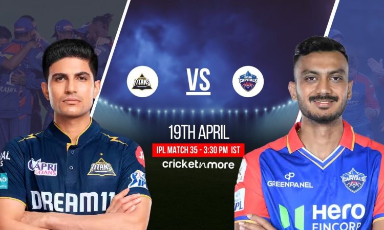 GT vs DC Dream11 Prediction Match 35, IPL 2025