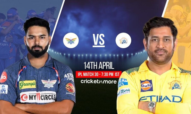 LSG vs CHE Dream11 Prediction Match 30, IPL 2025 LSG vs CHE Dream11 Prediction Match 30, IPL 2025