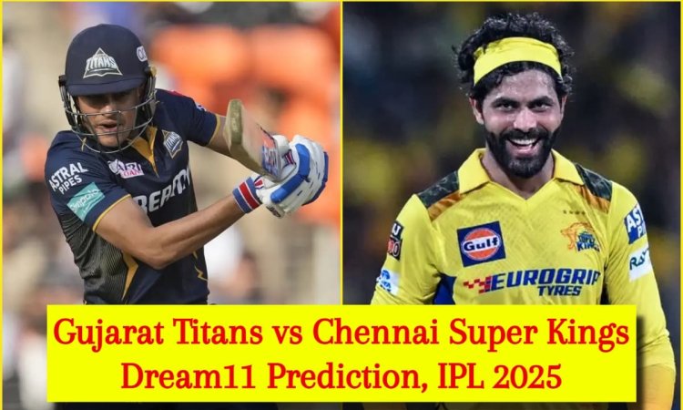 GT vs CSK Dream11 Prediction, IPL 2025: शुभमन गिल या रविंद्र जडेजा, किसे बनाएं कप्तान? यहां देखें Fa
