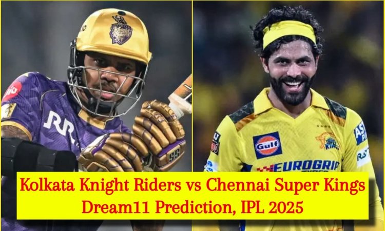 KKR vs CSK Dream11 Prediction, IPL 2025: सुनील नारायण या रविंद्र जडेजा, किसे बनाएं कप्तान? यहां देखे