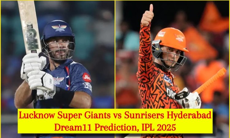LSG vs SRH Dream11 Prediction, IPL 2025: एडेन मार्कराम या अभिषेक शर्मा, किसे बनाएं कप्तान? यहां देखे