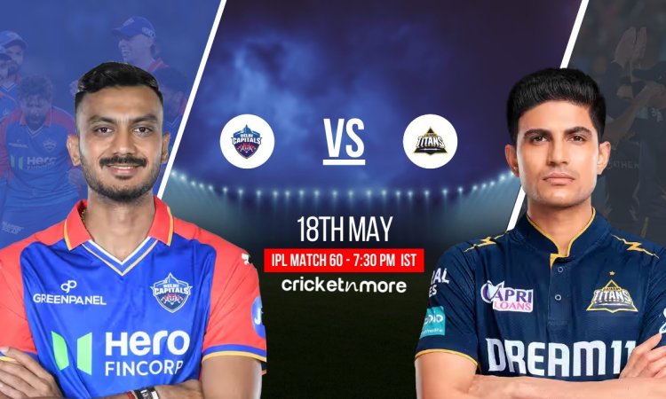 DC vs GT Dream11 Prediction Match 60, IPL 2025