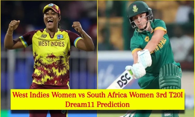 WI-W Vs SA-W 3rd T20I Dream11 Prediction: West Indies Women Vs South Africa Women 3rd T20I Dream11 T வெஸ்ட் இண்டீஸ் vs தென் ஆப்பிரிக்கா, மகளிர் டி20 போட்டி - ஃபேண்டஸி லெவன் டிப்ஸ் & உத்தேச லெவன்!