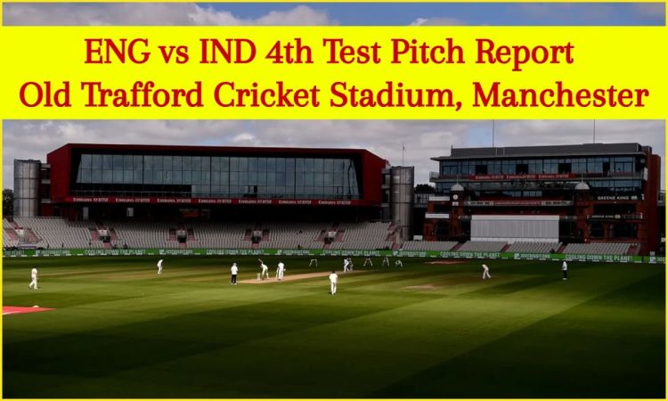 ENG vs IND 4th Test Pitch Report: जान लीजिए कैसा रहा है Manchester के Old Trafford क्रिकेट ग्राउंड की पिच का मिजाज़