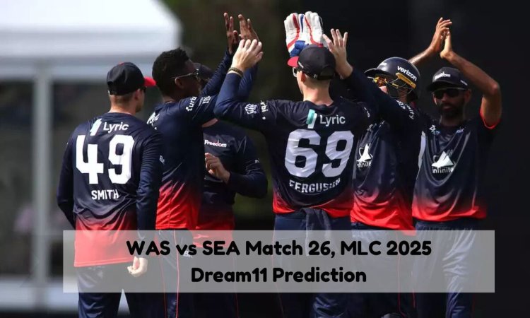 WAS vs SEA Dream11 Prediction Match 26, MLC 2025 WAS vs SEA Dream11 Prediction Match 26, MLC 2025